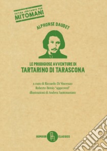 Le prodigiose avventure di Tartarino di Tarascona. Ediz. illustrata libro di Daudet Alphonse; Di Vincenzo R. (cur.); Brivio R. (cur.)