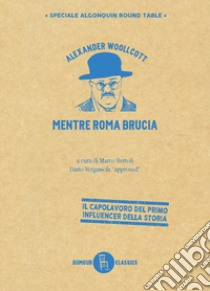 Mentre Roma brucia. Ediz. illustrata libro di Woollcott Alexander; Bertoli M. (cur.)