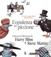 L'opulenza del piccione. Ediz. italiana e inglese libro di Martin Steve; Bliss Harry