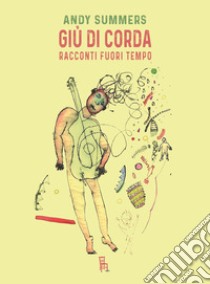 Giù di corda. Racconti fuori tempo libro di Summers Andy