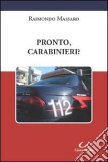 Pronto, carabinieri? libro di Massaro Raimondo