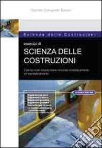 Esercizi di scienza delle costruzioni. Esempi sulla singola trave vincolata isostaticamente ed iperstaticamente e sui sistemi di travi isostatici libro di Campitelli Torrieri Camillo