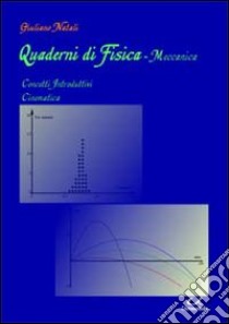 Quaderni di fisica-meccanica. Concetti introdutivi, cinematica libro di Natali Giuliano