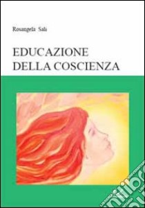 Educazione della coscienza libro di Sali Rosangela