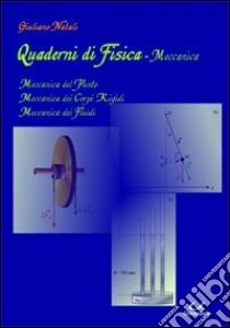 Quaderni di fisica-meccanica. Meccanica del punto, meccanica dei corpi rigidi, meccanica dei fluidi libro di Natali Giuliano