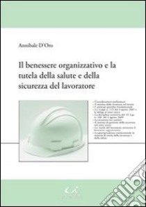 Il benessere organizzativo e la tutela della salute e della sicurezza del lavoratore libro di D'Oro Annibale