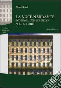 La voce narrante in Verga, Pirandello, Scotellaro libro di Rossi Eliana