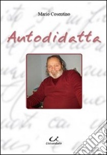 Autodidatta. Monologo, poesie e racconto libro di Cosentino Mario