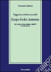 Saggezza antica a scuola. Esopo, Fedro, Antemio libro di Giudice Giovanni