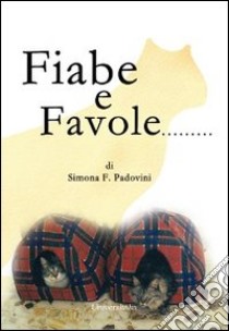 Fiabe e favole... libro di Padovini Simona F.