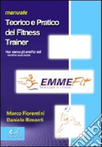 Manuale teorico e pratico del fitness trainer libro di Fiorentini Marco; Rimonti Daniele