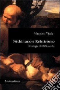 Nichilismo e relativismo. Patologie del XX secolo libro di Vitale Maurizio