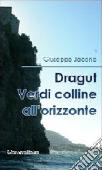 Dragut. Verdi colline all'orizzionte libro di Jacono Giuseppe