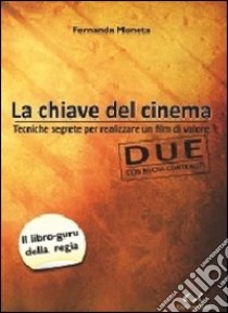 La chiave del cinema. Tecniche segrete per realizzare un film di valore libro di Moneta Fernanda