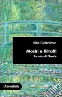 Mostri e ritratti. Raccolta di 24 novelle libro di Coltellese Rita