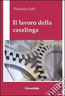 Il lavoro della casalinga libro di Fabi Veronica