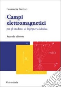 Campi elettromagnetici per gli studenti di ingegneria medica libro di Bardati Fernando