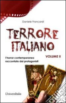 Terrore italiano. Vol. 2: L'horror contemporaneo raccontato dai protagonisti libro di Francardi Daniele