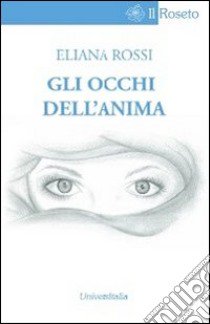 Gli occhi dell'anima libro di Rossi Eliana