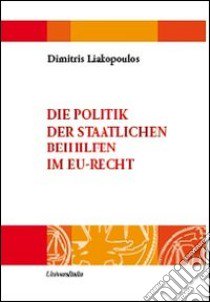 Die Politik der staatlichen Beihilfen im EU-Recht libro di Liakopoulos Dimitris