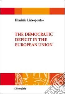 The democratic deficit in the European Union libro di Liakopoulos Dimitris