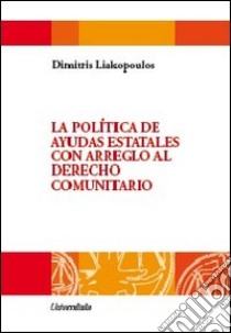 La politica de ayudas estatales con arreglo al Derecho comunitario libro di Liakopoulos Dimitris