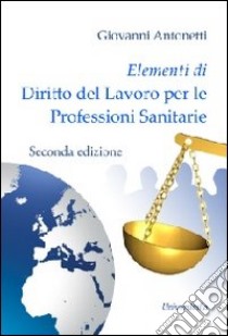 Elementi di diritto del lavoro per le professioni sanitarie libro di Antonetti Giovanni