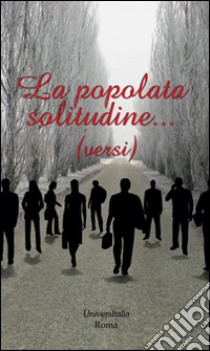 La popolata solitudine libro di Cavaliere Enrico M.