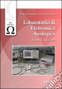 Laboratorio di elettronica analogica libro di Colantonio Paolo; Scucchia Lucio