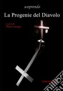 Scoprendo la progenie del diavolo. Con DVD libro di Saraga Marco