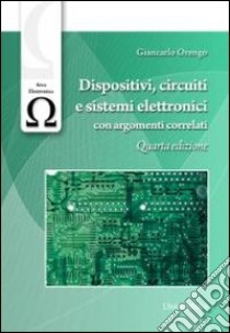 Dispositivi, circuiti e sistemi elettronici. Con elementi correlati libro di Orengo Giancarlo