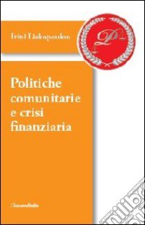 Politiche comunitarie e crisi finanziaria libro di Liakopoulou Irini