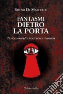 Fantasmi dietro la porta. I «ghost-movies» struttura e tematiche libro di Di Marcello Bruno