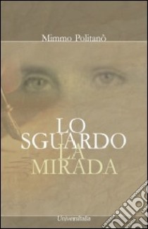 Lo sguardo-La mirada libro di Politanò Mimmo