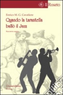 Quando la tarantella ballò il jazz libro di Cavaliere Enrico M.