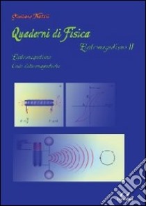 Quaderni di fisica. Elettromagnetismo. Vol. 2: Elettromagnetismo, onde elettromagnetiche libro di Natali Guiliano