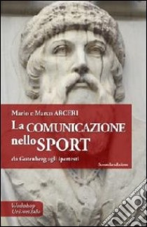 La comunicazione nello sport. Da Gutenberg agli ipertesti libro di Arceri Mario; Arceri Marco