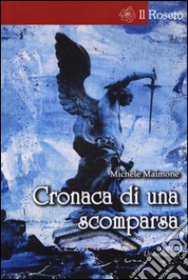 Cronaca di una scomparsa libro di Maimone Michele