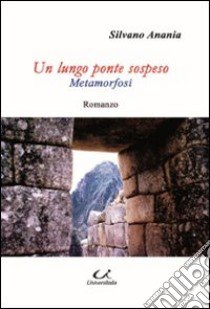 Un lungo ponte sospeso. Metamorfosi libro di Anania Silvano