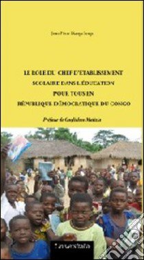 Le rôle du chef d'établissement scolaire dans l'éducation pour tous en République Démocratique du Congo libro di Ekanga Songo Jean P.