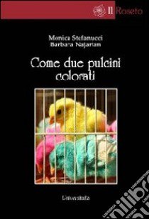 Come due pulcini colorati libro di Stefanucci Monica; Najarian Barbara