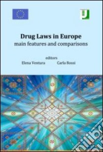 Drug laws in Europe. Main features and comparisons libro di Ventura E. (cur.); Rossi C. (cur.)