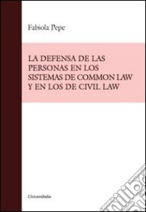 La defenza de las personas en los sistemas de common law y los de civil law libro di Pepe Fabiola