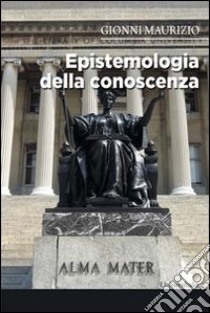 Epistemiologia della conoscenza libro di Gionni Maurizio