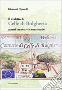 Il dialetto di Celle di Bulgheria. Aspetti innovativi e conservativi libro di Oprandi Giovanni