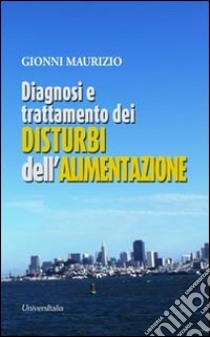 Diagnosi e trattamento dei disturbi dell'alimentazione libro di Gionni Maurizio