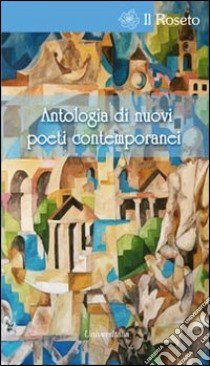 Antologia di nuovi poeti contemporanei. Concorso di poesia e narrativa inedite libro