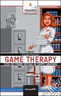 Game therapy. L'uso dei mondi virtuali in campo terapeutico libro di Pensieri Claudio