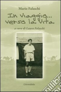 In viaggio verso la vita libro di Falaschi L. (cur.)