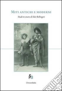 Miti antichi e moderni. Studi in onore di Edo Bellingeri libro